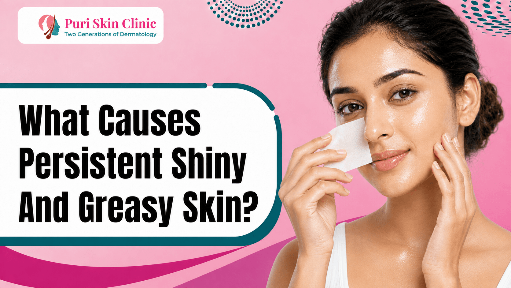 What Causes Persistent Shiny And Greasy Skin?